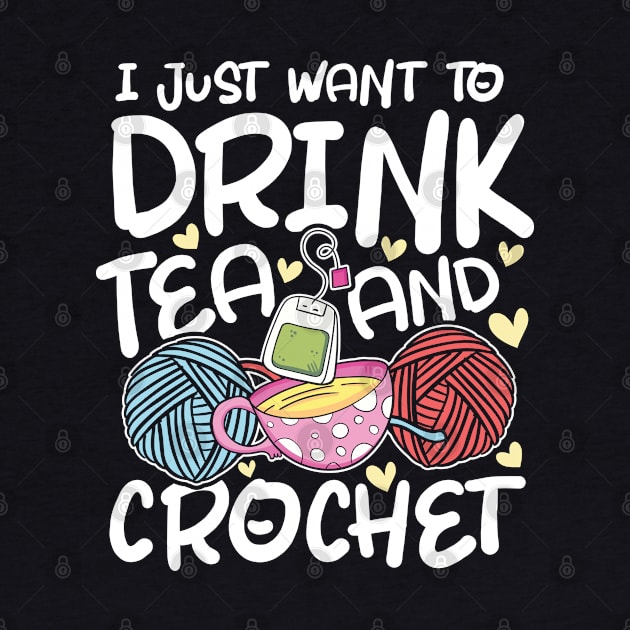 I Just Want to Drink Tea and Crochet by AngelBeez29